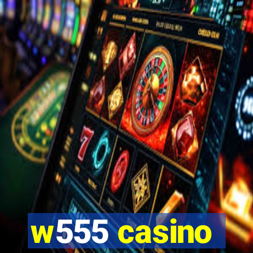 w555 casino